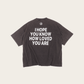 I HOPE YOU KNOW HOW LOVED YOU ARE, NOTART VINTAGE BLACK T-SHIRT